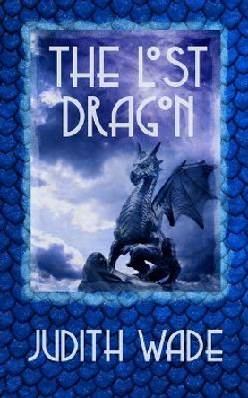 The Lost Dragon Judith Wade 9781725603912