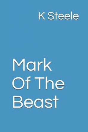 Mark Of The Beast K Steele 9781717886309