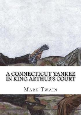A Connecticut Yankee in King Arthur's Court Mark Twain 9781724918543