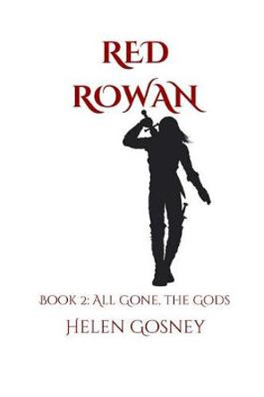 Red Rowan: Book 2: All Gone, the Gods Helen Gosney 9781720137085
