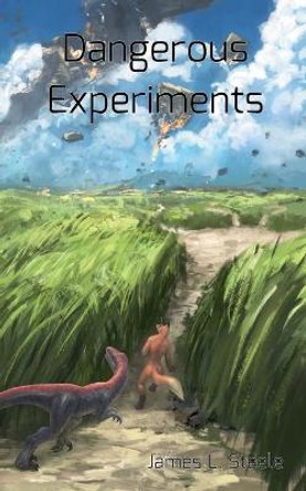 Dangerous Experiments by James L Steele