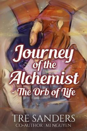 Journey Of The Alchemist: The Orb Of Life Mi Nguyen 9781727739930