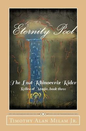 Eternity Pool: The Last Rhinocerix Rider Timothy Alan Milam, Jr 9781727870732