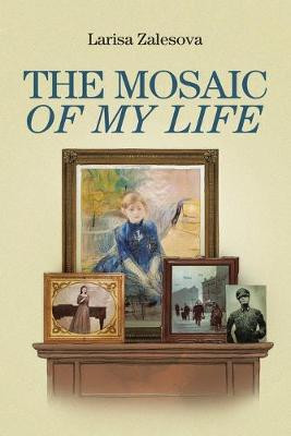 The Mosaic of My Life Larisa Zalesova 9781728361000