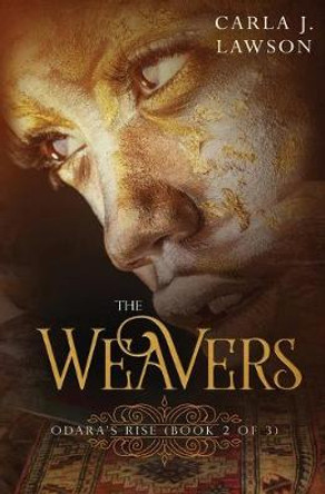 The Weavers: Odara's Rise (Book 2 of 3) Carla J Lawson 9781734792409