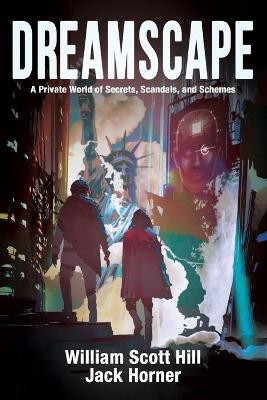 Dreamscape: A Private World of Secrets, Scandals, and Schemes Jack Horner 9781735103754