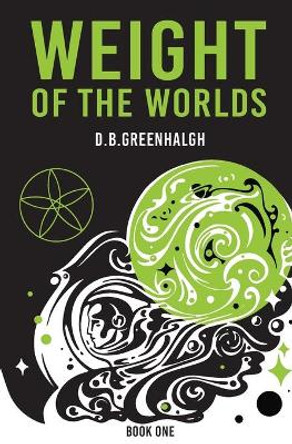 Weight of the Worlds: Book One D B Greenhalgh 9781736114001