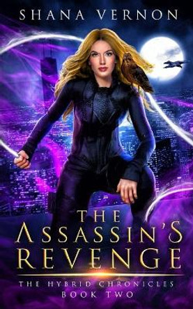 The Assassin's Revenge: The Hybrid Chronicles Book Two Shana Vernon 9781735394510