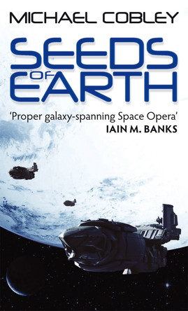 Seeds Of Earth: Book One of Humanity's Fire Michael Cobley 9781841496313