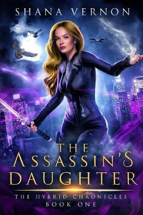 The Assassin's Daughter: The Hybrid Chronicles Book One Shana Vernon 9781735394503