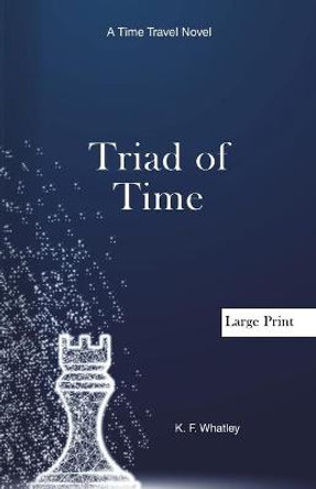 Triad of Time: A Time Travel Novel Kf Whatley 9781735926056