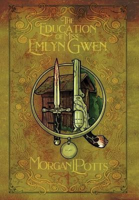 The Education of Miss Emlyn Gwen by Morgan L Potts