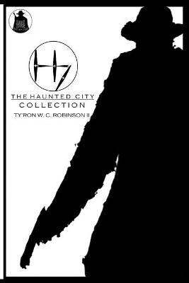 The Haunted City Collection Ty'ron W C Robinson, II 9781736378243