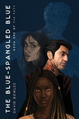 The Blue-Spangled Blue (The Path Book 1) by David Bowles