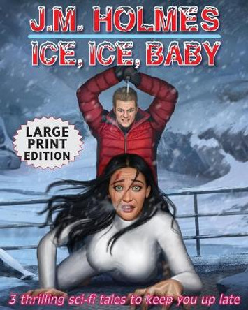 Ice, Ice, Baby LARGE PRINT EDITION: Space Adventure Suspense Mysteries J M Holmes 9781736848562