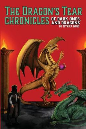 The Dragon's Tear Chronicles - Of Dark Ones And Dragons Myrica Moss 9781737034803