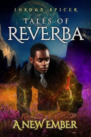 Tales of Reverba: A New Ember Jordan Spicer 9781737792819