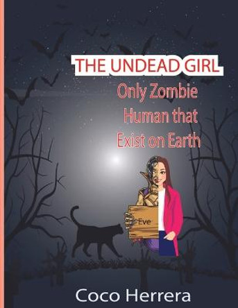 The Undead Girl: Only Zombie Human That Exists on Earth Coco Herrera 9781777629311