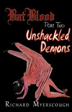 Bat Blood - Part Two: Unshackled Demons Richard I Myerscough 9781775171386