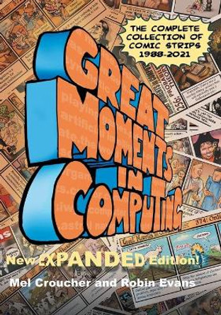 Great Moments in Computing - The Complete Edition: The Complete Collection of Comic Strips Mel Croucher 9781789829242