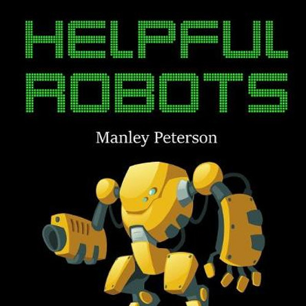 Helpful Robots Manley Peterson 9781795593250