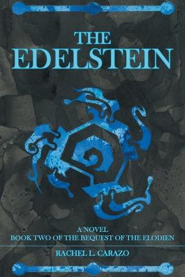 The Edelstein: Book Two of the Bequest of the Elodien a Novel Rachel L Carazo 9781796095043