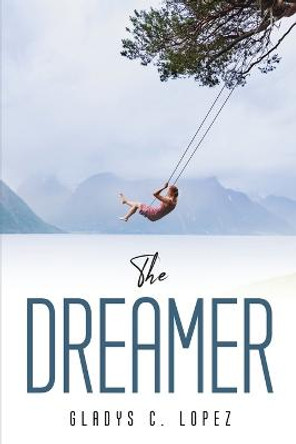 The Dreamer Gladys C Lopez 9781837614370