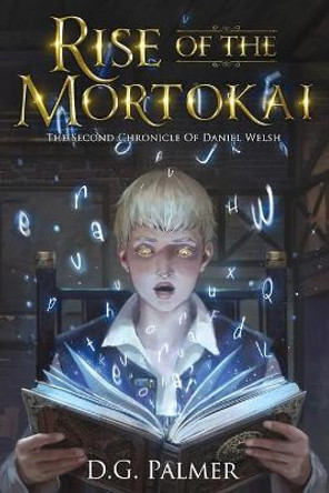 Rise of The Mortokai: The Second Chronicle of Daniel Welsh D G Palmer 9781838038472