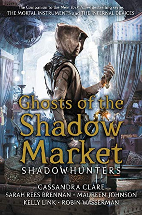 Ghosts of the Shadow Market Cassandra Clare 9781406385366