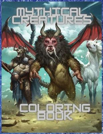 Mythical Creatures Coloring Book: For Men and Women with Mythological Beasts and Fantasy Animals Nikolas Parker 9781915104458