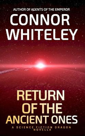 Return of The Ancient Ones: A Science Fiction Dragon Novella Connor Whiteley 9781915127693