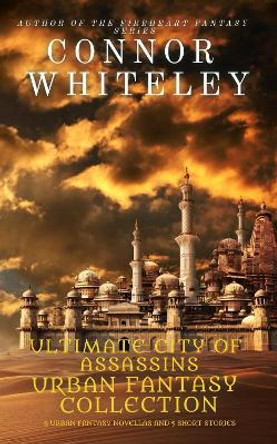Ultimate City of Assassins Urban Fantasy Collection: 4 Urban Fantasy Novellas and 5 Short Stories Connor Whiteley 9781915551221