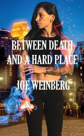 Between Death and a Hard Place Joe Weinberg 9781928011811