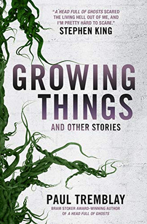 Growing Things and Other Stories Paul Tremblay 9781785657849