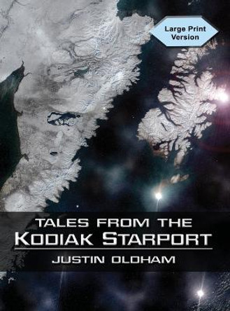 Tales from the Kodiak Starport Justin Oldham 9781935964766