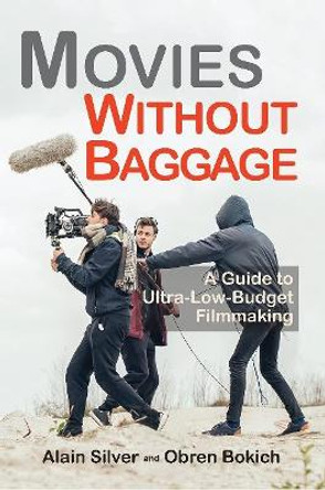 Movies Without Baggage: A Guide to Ultra-Low-Budget Filmmaking Alain Silver 9781935247241