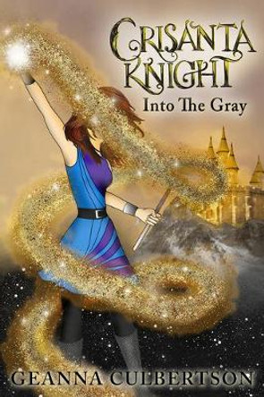 Crisanta Knight: Into the Gray: Into the Gray Geanna Culbertson 9781945448836