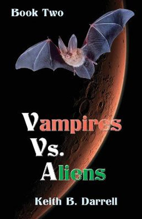 Vampires Vs. Aliens: Book Two Keith B Darrell 9781935971375