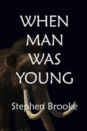 When Man Was Young Stephen Brooke 9781937745769