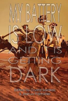 My Battery Is Low and It Is Getting Dark by Joshua Palmatier