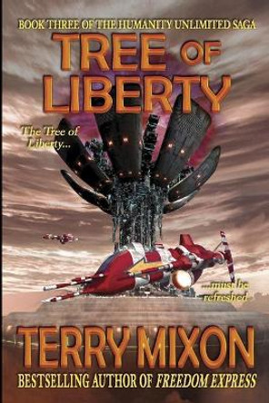 Tree of Liberty: Book 3 of The Humanity Unlimited Saga Terry Mixon 9781947376069