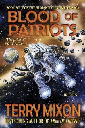 Blood of Patriots (Book 4 of The Humanity Unlimited Saga) Terry Mixon 9781947376212