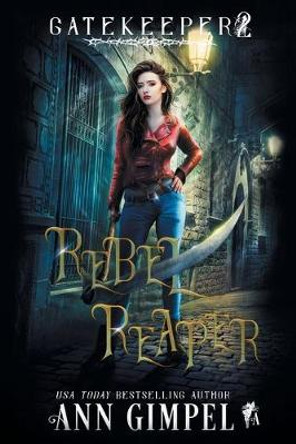 Rebel Reaper: An Urban Fantasy Ann Gimpel 9781948871587