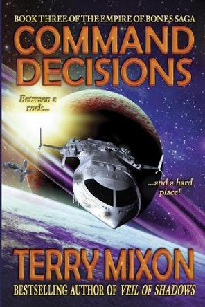 Command Decisions: Book 3 of The Empire of Bones Saga Terry Mixon 9781947376113