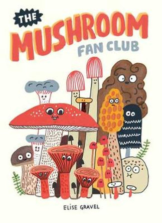 The Mushroom Fan Club Elise Gravel 9781770463226