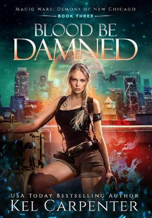 Blood be Damned: Magic Wars Kel Carpenter 9781951738273