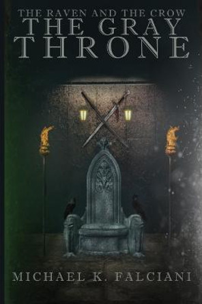 The Raven and The Crow: The Gray Throne Michael K Falciani 9781951768430