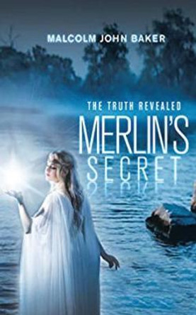 Merlin's Secret: The Truth Revealed Malcolm John Baker 9781951933494