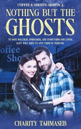 Coffee and Ghosts 3: Nothing but the Ghosts Charity Tahmaseb 9781950042159