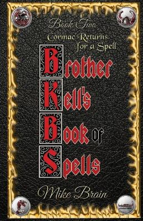 Brother Kell's Book of Spells: Cormac Returns for a Spell: Cormac Returns Mike Brain 9781954004849